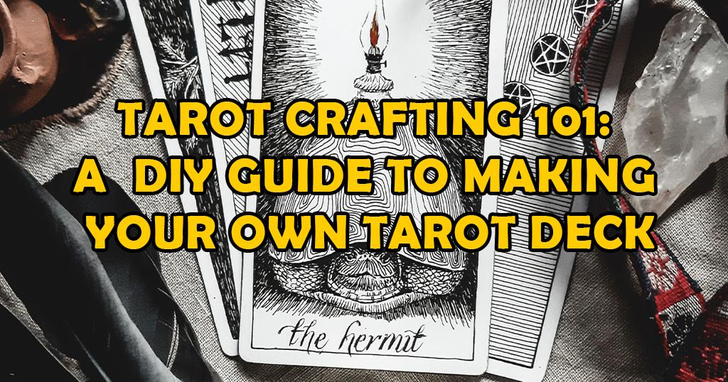 Tarot Crafting 101: A DIY Guide to Making Your Own Tarot Deck